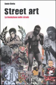 Street art. La rivoluzione nelle strade - Librerie.coop