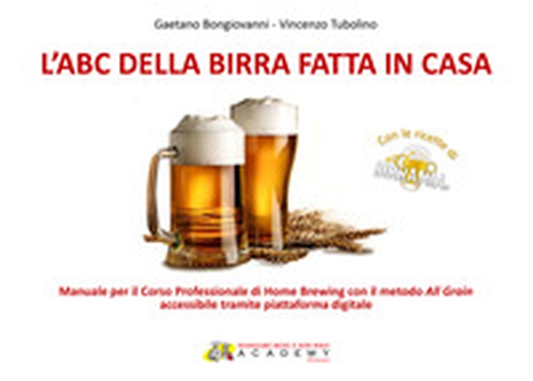 L'abc della birra fatta in casa. Manuale per il corso professionale di Home Brewing con il metodo All Grain - Librerie.coop L'abc della birra fatta in casa. Manuale per il corso professionale di Home Brewing con il metodo All Grain - Librerie.coop