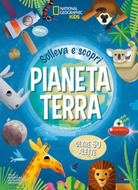 Pianeta terra. Solleva e scopri - Librerie.coop