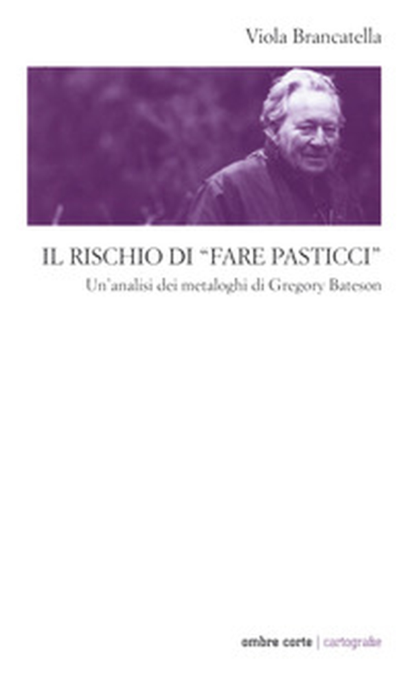 Il rischio di «fare pasticci». Un'analisi dei metaloghi di Gregory Bateson - Librerie.coop Il rischio di «fare pasticci». Un'analisi dei metaloghi di Gregory Bateson - Librerie.coop