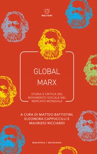 Global Marx. Storia e critica del movimento sociale nel mercato mondiale - Librerie.coop Global Marx. Storia e critica del movimento sociale nel mercato mondiale - Librerie.coop