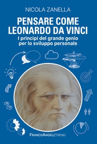 Pensare come Leonardo da Vinci. I principi del grande genio per lo sviluppo personale - Librerie.coop