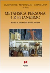 Metafisica, persona, cristianesimo. Scritti in onore di Vittorio Possenti - Librerie.coop
