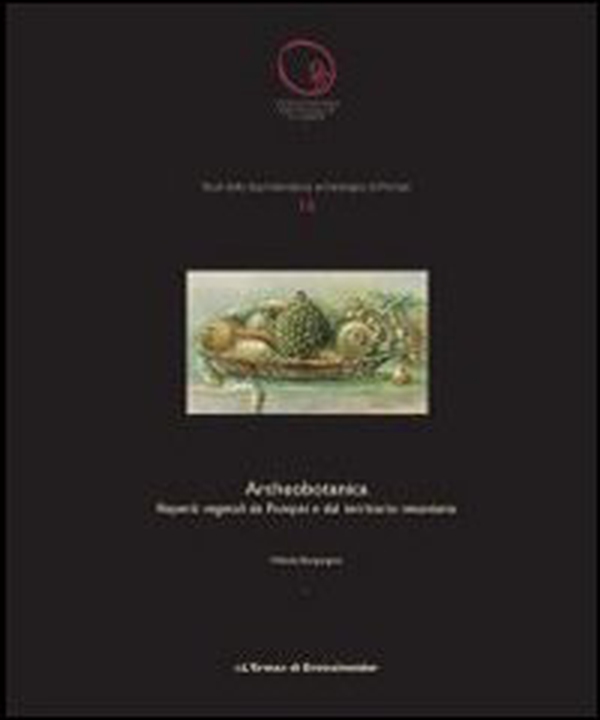 Archeobotanica. Reprti vegetali da Pompei a dal territorio vesuviano - Librerie.coop