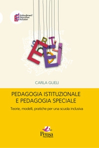Pedagogia istituzionale e pedagogia speciale. Teorie, modelli, pratiche per una scuola inclusiva - Librerie.coop
