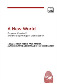 A new world. Emperor Charles V and the beginnings of globalisation - Librerie.coop A new world. Emperor Charles V and the beginnings of globalisation - Librerie.coop
