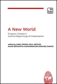 A new world. Emperor Charles V and the beginnings of globalisation - Librerie.coop
