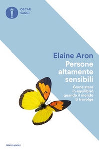 Persone altamente sensibili. Come stare in equilibrio quando il mondo ti travolge - Librerie.coop