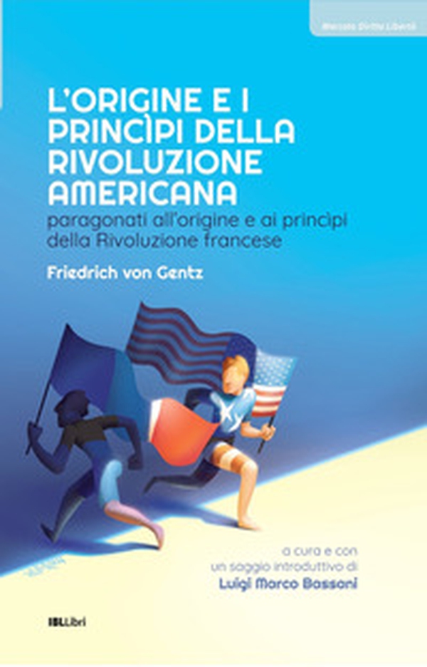 L'origine e i principi della Rivoluzione americana. Paragonati all'origine e ai principi della Rivoluzione francese - Librerie.coop