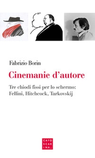 Cinemanie d'autore. Tre chiodi fissi per lo schermo: Fellini, Hitchcock, Tarkovskij - Librerie.coop