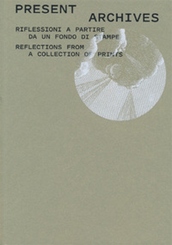 Present archive. Riflessioni a partire da un fondo di stampe-Reflections from a collection of prints - Librerie.coop Present archive. Riflessioni a partire da un fondo di stampe-Reflections from a collection of prints - Librerie.coop