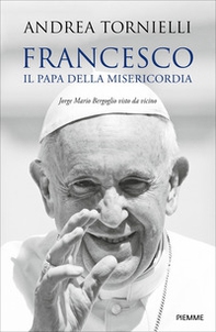 Francesco. Il papa della misericordia. Jorge Mario Bergoglio visto da vicino - Librerie.coop Francesco. Il papa della misericordia. Jorge Mario Bergoglio visto da vicino - Librerie.coop