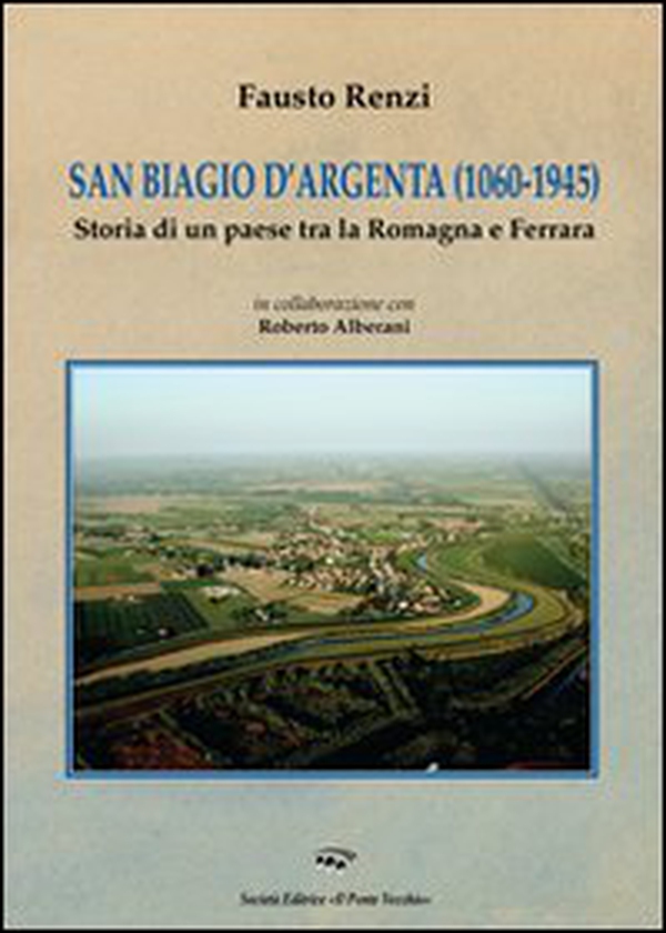 San Biagio d'Argenta (1060-1945). Storia di un paese tra Romagna e Ferrara - Librerie.coop San Biagio d'Argenta (1060-1945). Storia di un paese tra Romagna e Ferrara - Librerie.coop