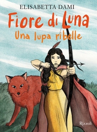 Fiore di Luna. Una lupa ribelle - Librerie.coop
