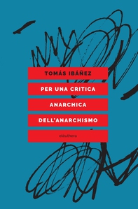 Per una critica anarchica dell'anarchismo - Librerie.coop