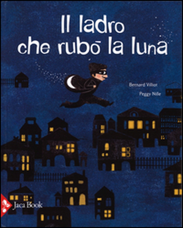 Il ladro che rubò la luna - Librerie.coop Il ladro che rubò la luna - Librerie.coop