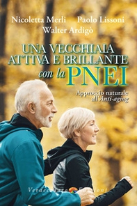 Una vecchiaia attiva e brillante con la PNEI. Approccio naturale all'anti-aging - Librerie.coop Una vecchiaia attiva e brillante con la PNEI. Approccio naturale all'anti-aging - Librerie.coop