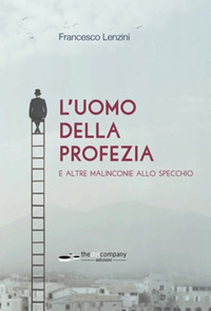 L'uomo della profezia e altre malinconie allo specchio - Librerie.coop