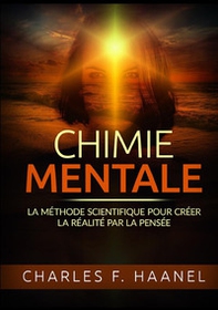 Chimie mentale. La méthode scientifique pour créer la réalité par la pensée - Librerie.coop