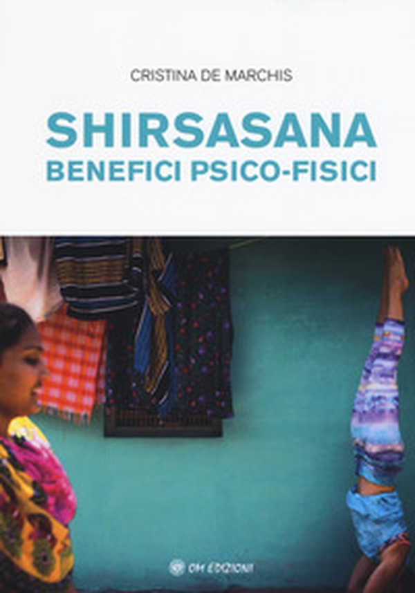 Shirsasana. Benefici psico-fisici - Librerie.coop Shirsasana. Benefici psico-fisici - Librerie.coop