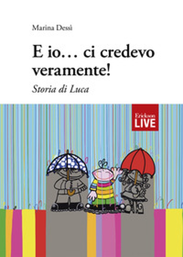E io... ci credevo veramente! Storia di Luca - Librerie.coop E io... ci credevo veramente! Storia di Luca - Librerie.coop