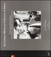 Accademia musicale chigiana di Siena. Venti anni, quasi un secolo. Fotografie di maestri e allievi chigiani - Librerie.coop