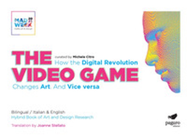 The video games. How the digital revolution changes art and vice versa. Ediz. italiana e inglese - Librerie.coop The video games. How the digital revolution changes art and vice versa. Ediz. italiana e inglese - Librerie.coop