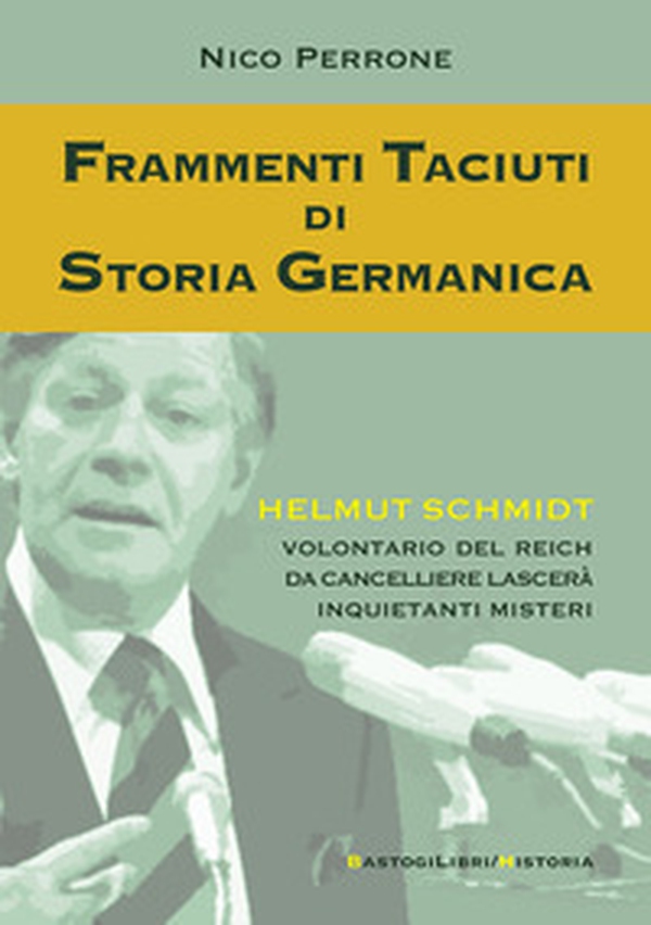 Frammenti taciuti di storia germanica. Helmut Schmidt volontario del Reich da cancelliere lascerà inquietanti misteri - Librerie.coop Frammenti taciuti di storia germanica. Helmut Schmidt volontario del Reich da cancelliere lascerà inquietanti misteri - Librerie.coop