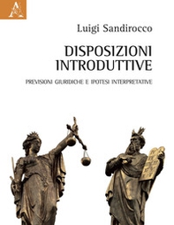 Disposizioni introduttive. Previsioni giuridiche e ipotesi interpretative - Librerie.coop