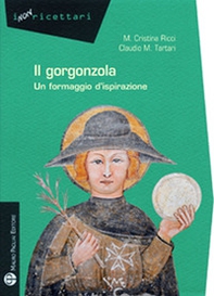 Gorgonzola. Un formaggio d'ispirazione - Librerie.coop