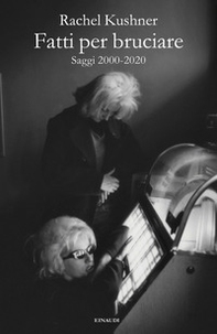 Fatti per bruciare. Saggi 2000-2020 - Librerie.coop