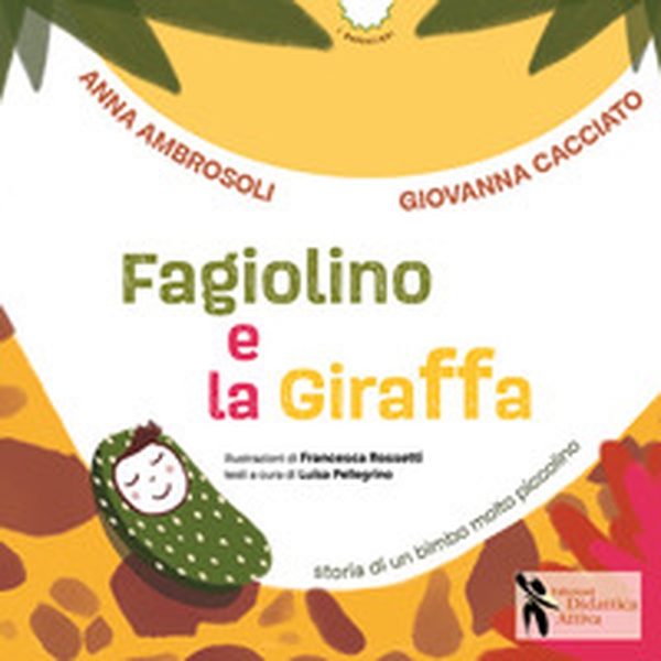 Fagiolino e la giraffa. Storia di un bimbo molto piccolino - Librerie.coop Fagiolino e la giraffa. Storia di un bimbo molto piccolino - Librerie.coop