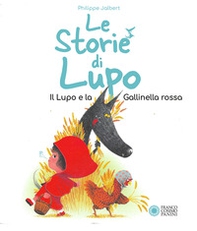Le storie di Lupo. Il lupo e la gallinella rossa - Librerie.coop