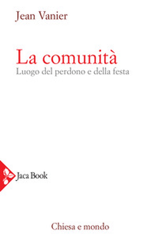 La comunità. Luogo del perdono e della festa - Librerie.coop La comunità. Luogo del perdono e della festa - Librerie.coop