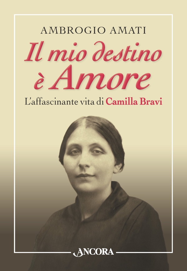 Il mio destino è Amore. L'affascinante vita di Camilla Bravi - Librerie.coop