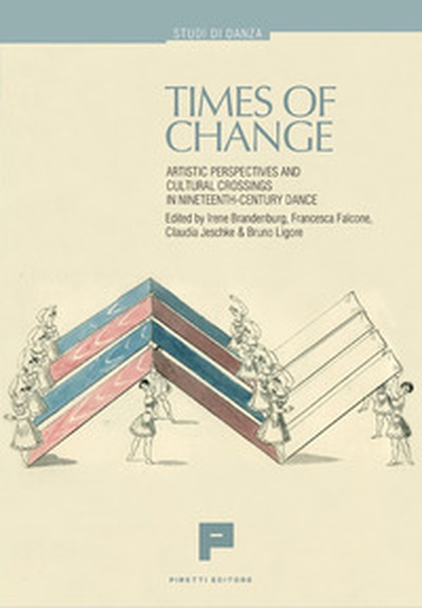 Times of change. Artistic perspectives and cultural crossings in nineteenth-century dance - Librerie.coop Times of change. Artistic perspectives and cultural crossings in nineteenth-century dance - Librerie.coop
