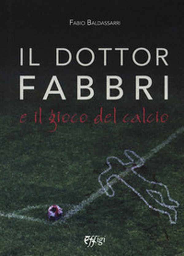 Il dottor Fabbri e il gioco del calcio - Librerie.coop Il dottor Fabbri e il gioco del calcio - Librerie.coop
