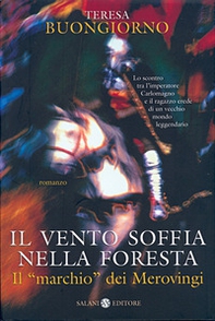 Il vento soffia nella foresta. Il «marchio» dei Merovingi - Librerie.coop