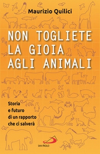 Non togliete la gioia agli animali. Storia e futuro di un rapporto che ci salverà - Librerie.coop Non togliete la gioia agli animali. Storia e futuro di un rapporto che ci salverà - Librerie.coop