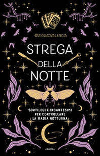 Strega della notte. Sortilegi e incantesimi per controllare la magia notturna - Librerie.coop