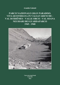 Parco nazionale Gran Paradiso. Vita quotidiana in Valsavarenche-Val di Rhêmes-Valle Orco-Val Soana nei diari dei guardaparco 1945-1968 - Librerie.coop Parco nazionale Gran Paradiso. Vita quotidiana in Valsavarenche-Val di Rhêmes-Valle Orco-Val Soana nei diari dei guardaparco 1945-1968 - Librerie.coop