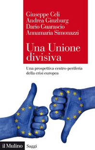 Una Unione divisiva. Una prospettiva centro-periferia della crisi europea - Librerie.coop