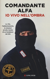 Io vivo nell'ombra. La vita, l'addestramento, le missioni ad alto rischio di un fondatore del GIS - Librerie.coop Io vivo nell'ombra. La vita, l'addestramento, le missioni ad alto rischio di un fondatore del GIS - Librerie.coop