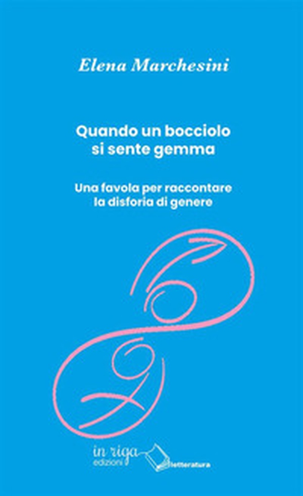 Quando un bocciolo si sente gemma. Una favola per raccontare la disforia di genere - Librerie.coop Quando un bocciolo si sente gemma. Una favola per raccontare la disforia di genere - Librerie.coop