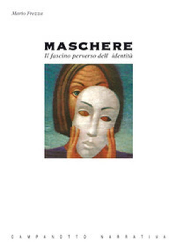 Maschere. Il fascino perverso dell'identità - Librerie.coop Maschere. Il fascino perverso dell'identità - Librerie.coop