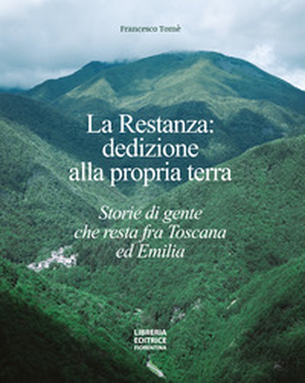 La restanza: dedizione alla propria terra. Storie di gente che resta fra Toscana ed Emilia - Librerie.coop La restanza: dedizione alla propria terra. Storie di gente che resta fra Toscana ed Emilia - Librerie.coop
