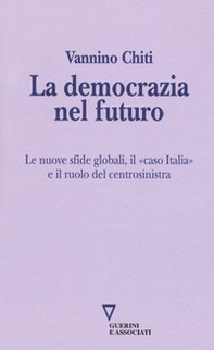 La democrazia del futuro. Le nuove sfide globali, il «caso Italia» e il ruolo del centrosinistra - Librerie.coop