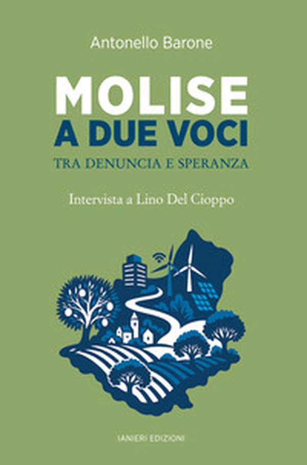 Molise a due voci. Tra denuncia e speranza. Intervista a Lino Del Cioppo - Librerie.coop Molise a due voci. Tra denuncia e speranza. Intervista a Lino Del Cioppo - Librerie.coop