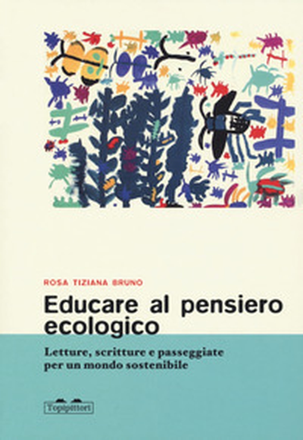 Educare al pensiero ecologico. Letture, scritture e passeggiate per un mondo sostenibile - Librerie.coop Educare al pensiero ecologico. Letture, scritture e passeggiate per un mondo sostenibile - Librerie.coop