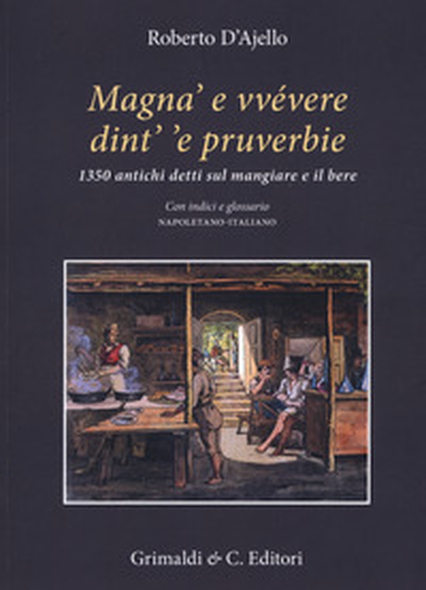 Magnà e vvévere dint' 'e pruverbie. 1350 antichi detti sul mangiare e il bere. Con indici e glossario napoletano-italiano - Librerie.coop Magnà e vvévere dint' 'e pruverbie. 1350 antichi detti sul mangiare e il bere. Con indici e glossario napoletano-italiano - Librerie.coop